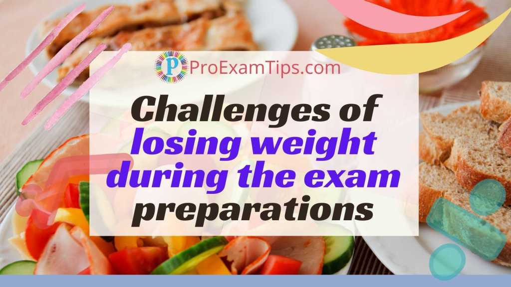 Challenges of Losing Weight During the Exam Preparations