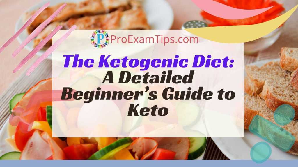 The Ketogenic Diet: A Detailed Beginner’s Guide to Keto