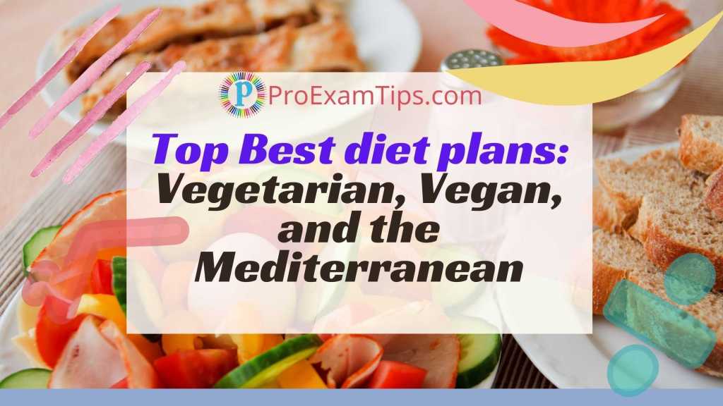 Top Best diet plans: Vegetarian, Vegan, and Mediterranean